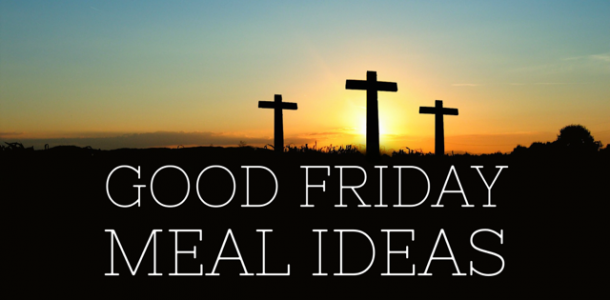 Good Friday Meal Ideas