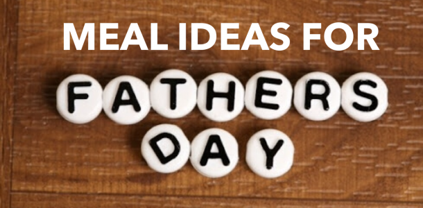 Meal Ideas for Father's Day