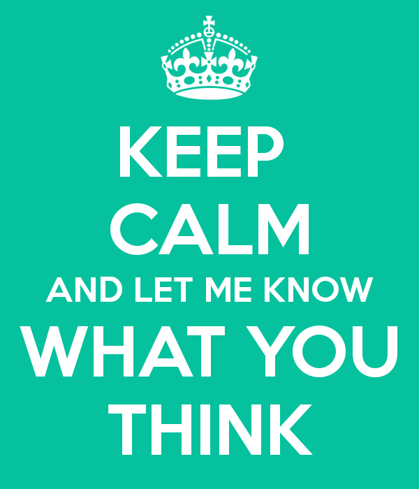 keep-calm-and-let-me-know-what-you-think