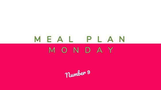 Meal Plan Monday #9