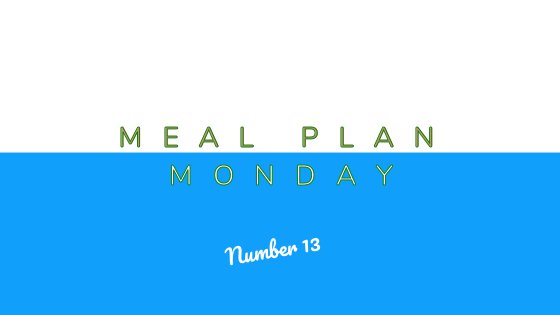 Meal Plan Monday #13