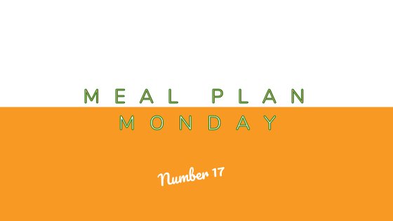 Meal Plan Monday #17