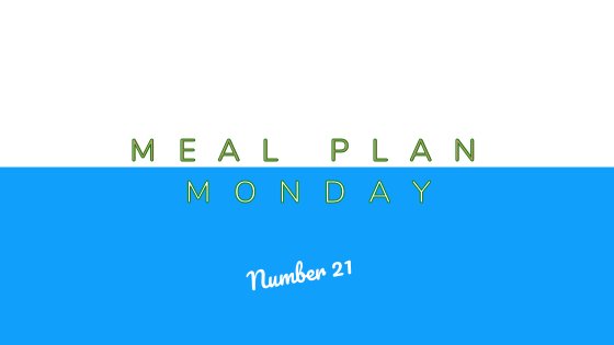 Meal Plan Monday #21