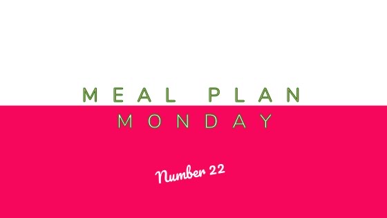 Meal Plan Monday #22