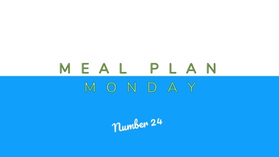 Meal Plan Monday #24